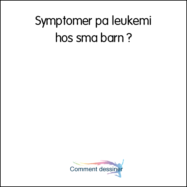 Symptomer på leukemi hos små barn